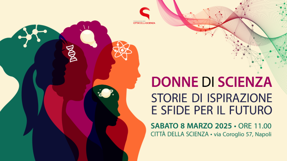 A Città della Scienza “Donne di Scienza: storie di ispirazione e sfide per il futuro” 🗓